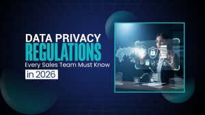 Data Privacy Regulations Every Sales Team Must Know in 2026