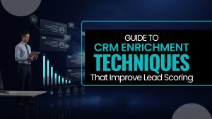 Guide to CRM Enrichment Techniques That Improve Lead Scoring