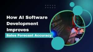 How AI Software Development Improves Sales Forecast Accuracy